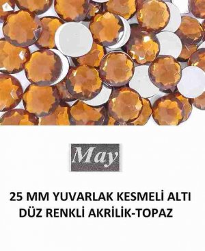 25 MM YUVARLAK KESMELİ ALTI DÜZ RENKLİ AKRİLİK-TOPAZ