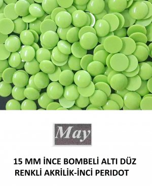 15 MM İNCE BOMBELİ ALTI DÜZ RENKLİ AKRİLİK-İNCİ PERIDOT