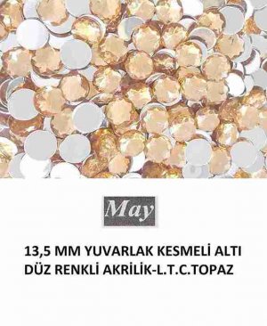 13,5 MM YUVARLAK KESMELİ ALTI DÜZ RENKLİ AKRİLİK-L.T.C.TOPAZ
