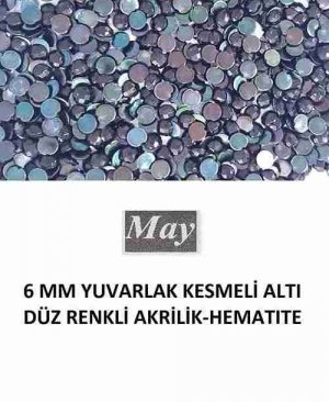 6 MM YUVARLAK KESMELİ ALTI DÜZ RENKLİ AKRİLİK-HEMATITE