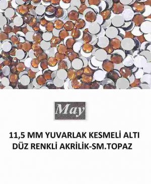 11,5 MM YUVARLAK KESMELİ ALTI DÜZ RENKLİ AKRİLİK-SM.TOPAZ
