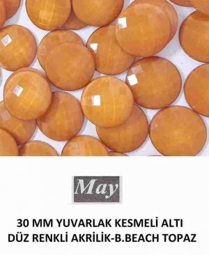 30 MM YUVARLAK KESMELİ ALTI DÜZ RENKLİ AKRİLİK-B.BEACH TOPAZ