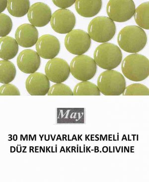 30 MM YUVARLAK KESMELİ ALTI DÜZ RENKLİ AKRİLİK-B.OLIVINE